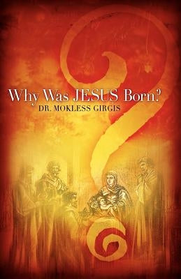 Why Was Jesus Born? by Girgis, Mokless