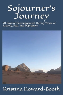 Sojourner's Journey: 70 Days of Encouragement During Times of Anxiety, Fear, and Depression by Howard-Booth, Kristina