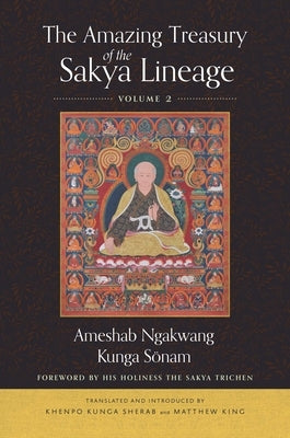 The Amazing Treasury of the Sakya Lineage: Volume 2 by Sonam, Ameshab Ngakwang Kunga