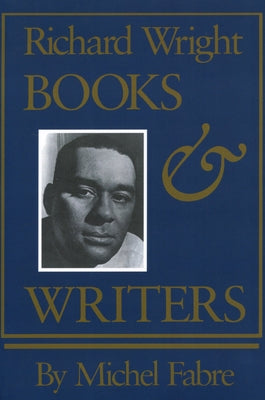 Richard Wright: Books and Writers by Fabre, Michel
