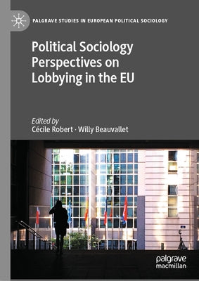 Political Sociology Perspectives on Lobbying in the EU by Robert, C?cile