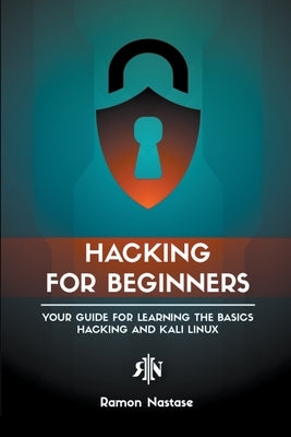 Hacking for Beginners: Your Guide for Learning the Basics - Hacking and Kali Linux by Nastase, Ramon
