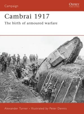 Cambrai 1917: The Birth of Armoured Warfare by Turner, Alexander