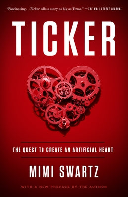 Ticker: The Quest to Create an Artificial Heart by Swartz, Mimi