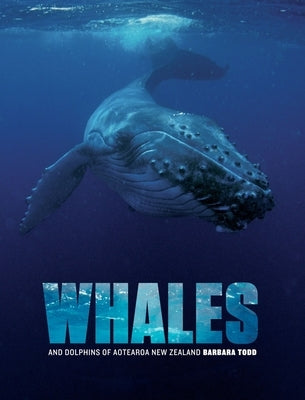 Whales and Dolphins of Aotearoa New Zealand by Todd, Barbara