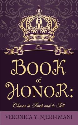 The Book of Honor: Chosen to Teach and to Tell by Njeri-Imani, Veronica Y.