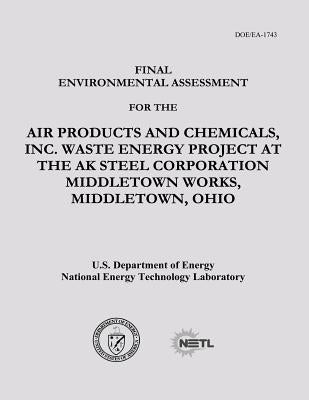 Final Environmental Assessment for the Air Products and Chemicals, Inc. Waste Energy Project at the AK Steel Corporation Middletown Works, Middletown, by Laboratory, National Energy Technology