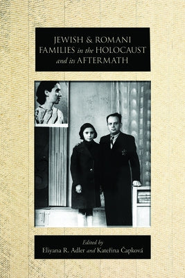 Jewish and Romani Families in the Holocaust and Its Aftermath by Adler, Eliyana R.