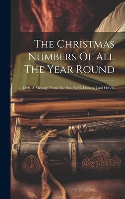 The Christmas Numbers Of All The Year Round: 1860. A Message From The Sea, By C. Dickens [and Others by Anonymous