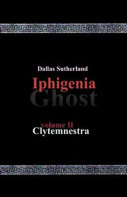 Iphigenia Ghost: Clytemnestra by Sutherland, Dallas