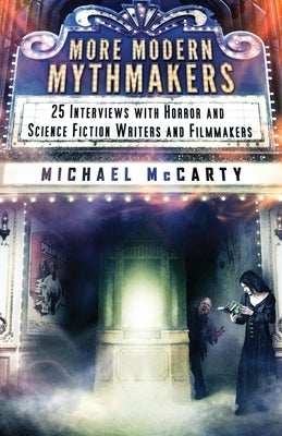 More Modern Mythmakers: 25 Interviews with Horror and Science Fiction Writers and Filmmakers by McCarty, Michael