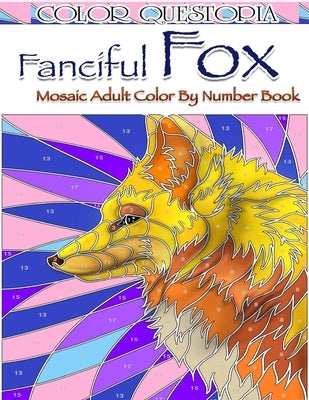 Fanciful Fox Mosaic Color By Number Book: Adult Coloring Book for Stress Relief and Relaxation by Color Questopia