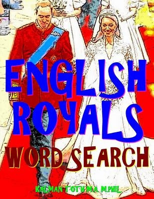 English Royals Word Search: 133 King Size Print Entertaining Themed Puzzles by Toth M. a. M. Phil, Kalman
