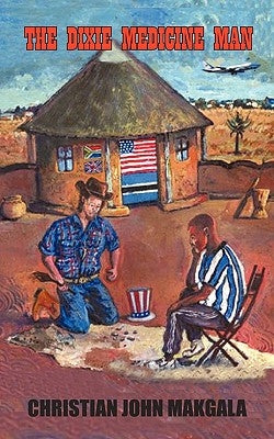The Dixie Medicine Man by Christian John Makgala, John Makgala