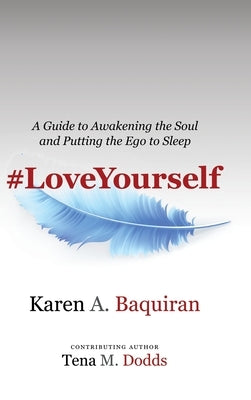 #Loveyourself: A Guide to Awakening the Soul and Putting the Ego to Sleep by Baquiran, Karen a.