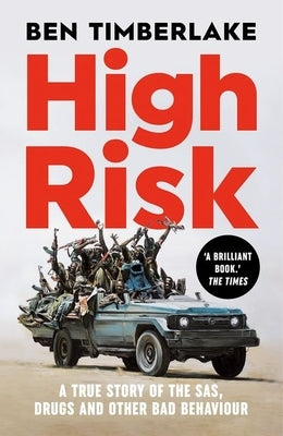 High Risk: A True Story of the Sas, Drugs, and Other Bad Behaviour by Timberlake, Ben