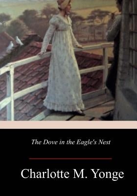 The Dove in the Eagle's Nest by Yonge, Charlotte M.
