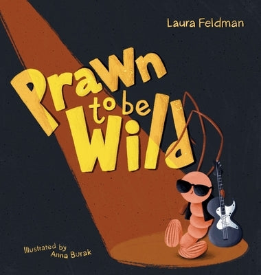 Prawn To Be Wild by Feldman, Laura