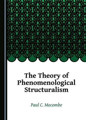 The Theory of Phenomenological Structuralism by Mocombe, Paul C.
