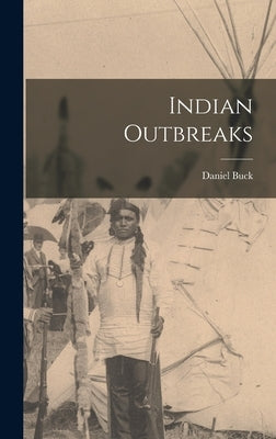 Indian Outbreaks by Buck, Daniel