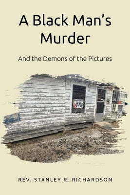 A Black Man's Murder: And the Demons of the Pictures by Richardson, Stanley R.