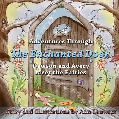 Adventures Through The Enchanted Door: Dawson and Avery Meet the Fairies by Lauwers, Ann M.