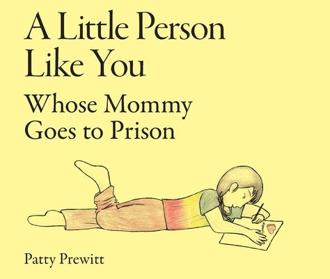 A Little Person Like You Whose Mommy Goes to Prison by Prewitt, Patty