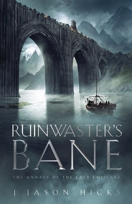 Ruinwaster's Bane - The Annals of the Last Emissary: The Annals of the Last Emissary by Hicks, J. Jason