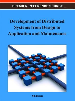 Development of Distributed Systems from Design to Application and Maintenance by Bessis, Nik