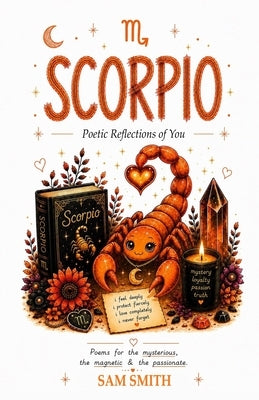 Scorpio: Poetric Reflections of You by Smith, Sam