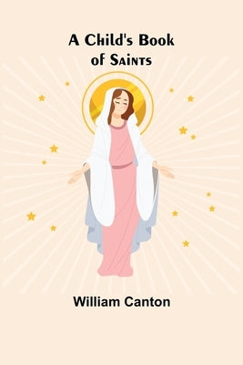 A Child's Book of Saints by Canton, William