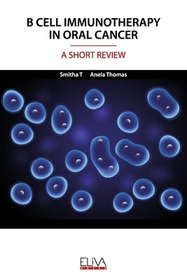 B Cell Immunotherapy in Oral Cancer: A Short Review by Thomas, Anela