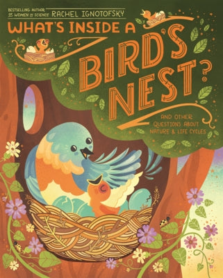 What's Inside a Bird's Nest?: And Other Questions about Nature & Life Cycles by Ignotofsky, Rachel