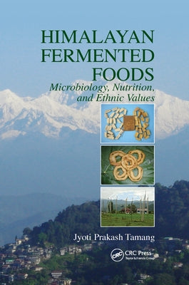 Himalayan Fermented Foods: Microbiology, Nutrition, and Ethnic Values by Tamang, Jyoti Prakash
