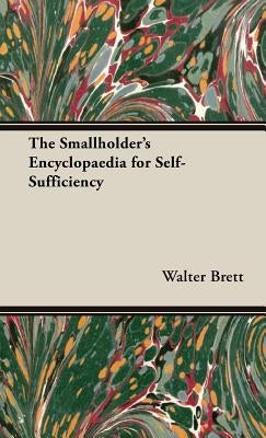 The Smallholder's Encyclopaedia for Self-Sufficiency by Brett, Walter