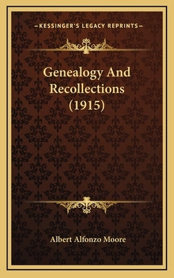 Genealogy and Recollections (1915) by Moore, Albert Alfonzo