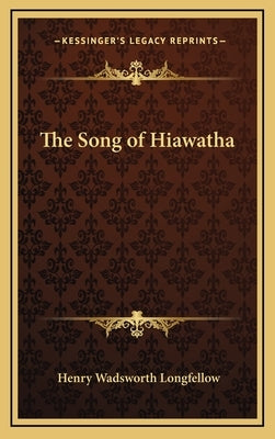 The Song of Hiawatha by Longfellow, Henry Wadsworth