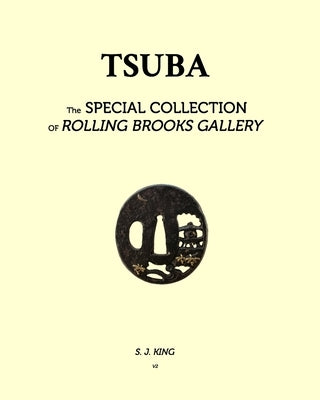 TSUBA - in Rolling Brook Gallery, Special Collections: Tsuba by King, S. J.