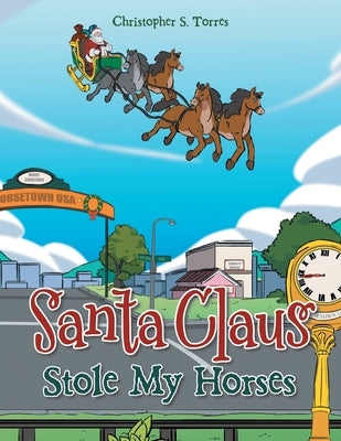 Santa Claus Stole My Horses by Torres, Christopher S.