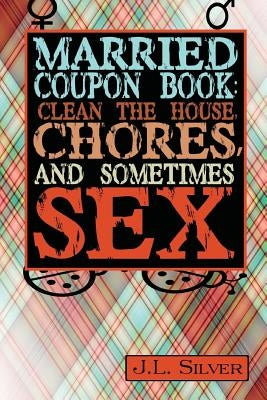Married Coupon Book: Clean The House, Chores, And Sometimes Sex by Silver, J. L.