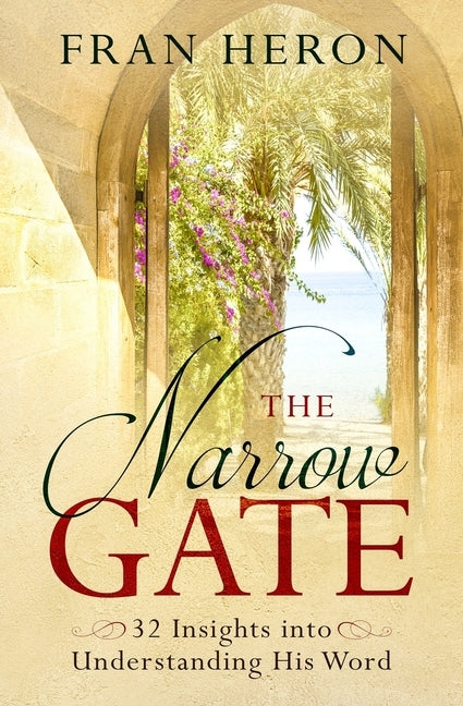 The Narrow Gate: 32 Insights into Understanding His Word by Heron, Fran