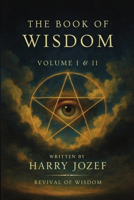 The Book of Wisdom: Volume 1 and 2 Revival of Wisdom by Jozef, Harry
