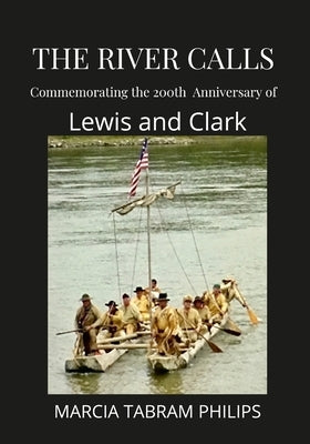 The River Calls: Commemorating the 200th Anniversary of Lewis and Clark by Philips, Marcia Tabram