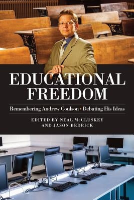 Educational Freedom: Remembering Andrew Coulson - Debating His Ideas by McCluskey, Neal P.