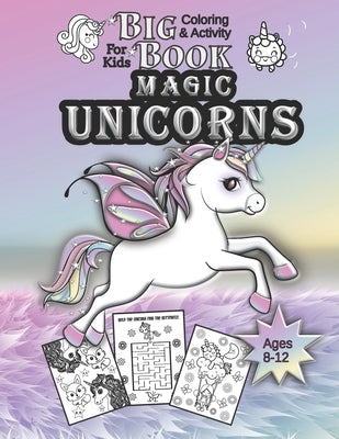 Magic Unicorns Big Coloring & Activity Book: Fun And Education For girl & boys ages 8-12 and relaxation for kids by Fairy, Annika