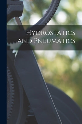 Hydrostatics and Pneumatics by Anonymous