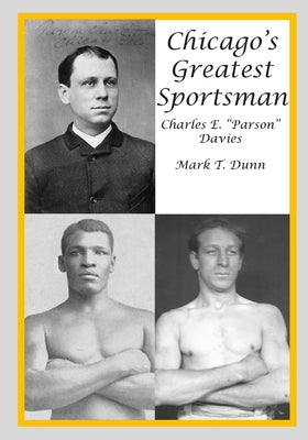Chicago's Greatest Sportsman - Charles E. "Parson" Davies by Dunn, Mark