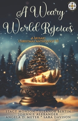 A Weary World Rejoices: A Mosaic Christmas Anthology VI by Bertin, Eleanor