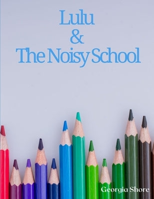 Lulu & The Noisy School by Shore, Georgia