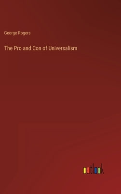 The Pro and Con of Universalism by Rogers, George